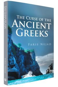 The Curse of the Ancient Greeks. A true story of a modern nation in crisis. Faris Nejad